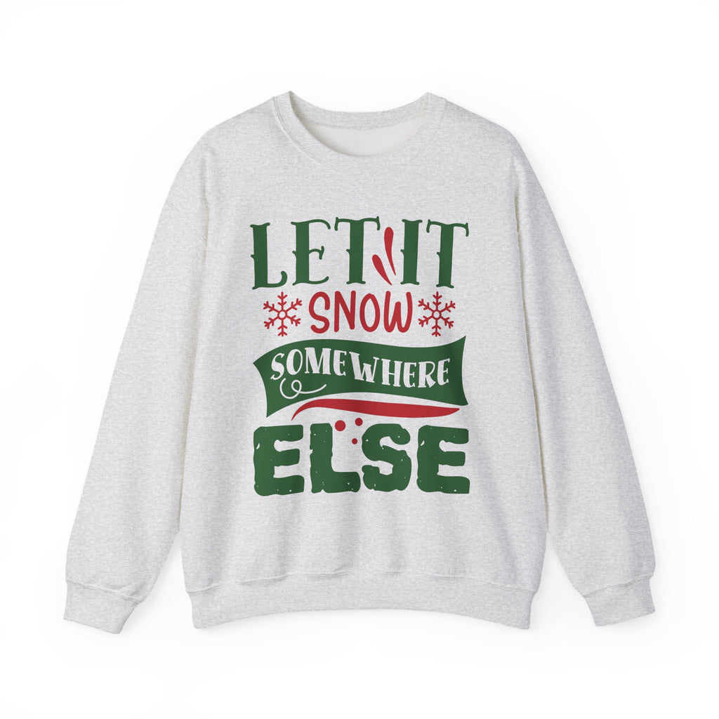 Let It Snow Somewhere Else Crewneck Sweatshirt