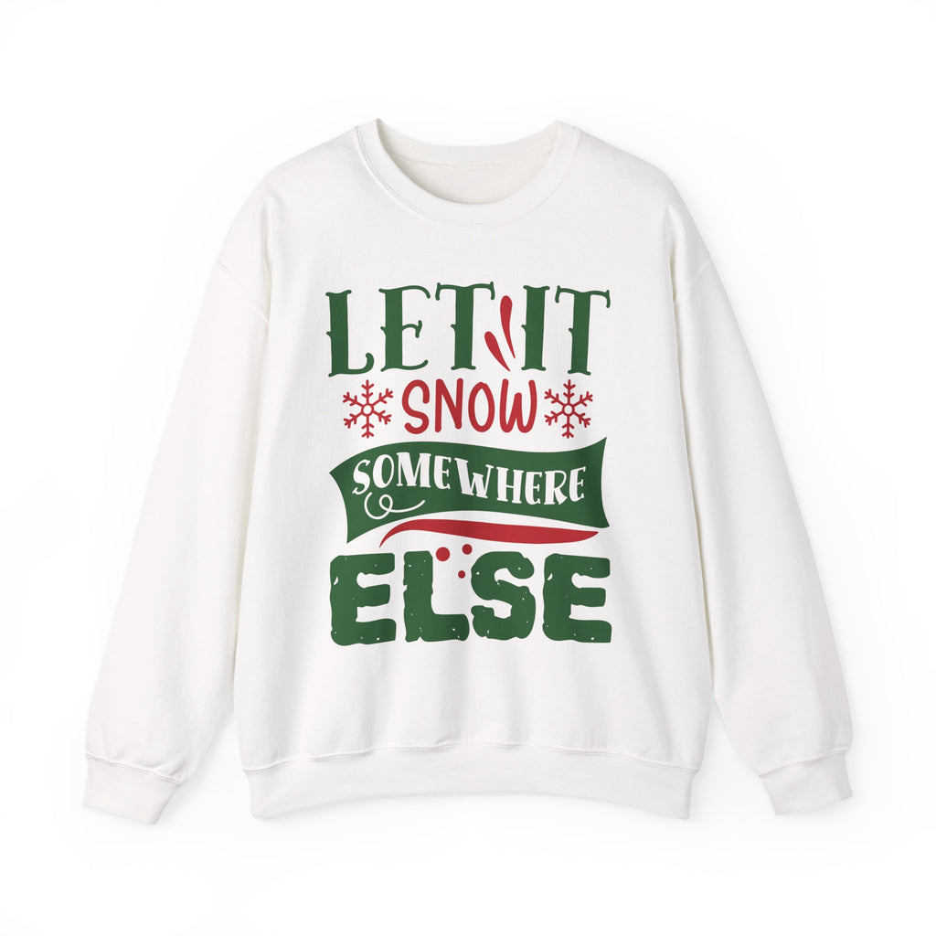 Let It Snow Somewhere Else Crewneck Sweatshirt