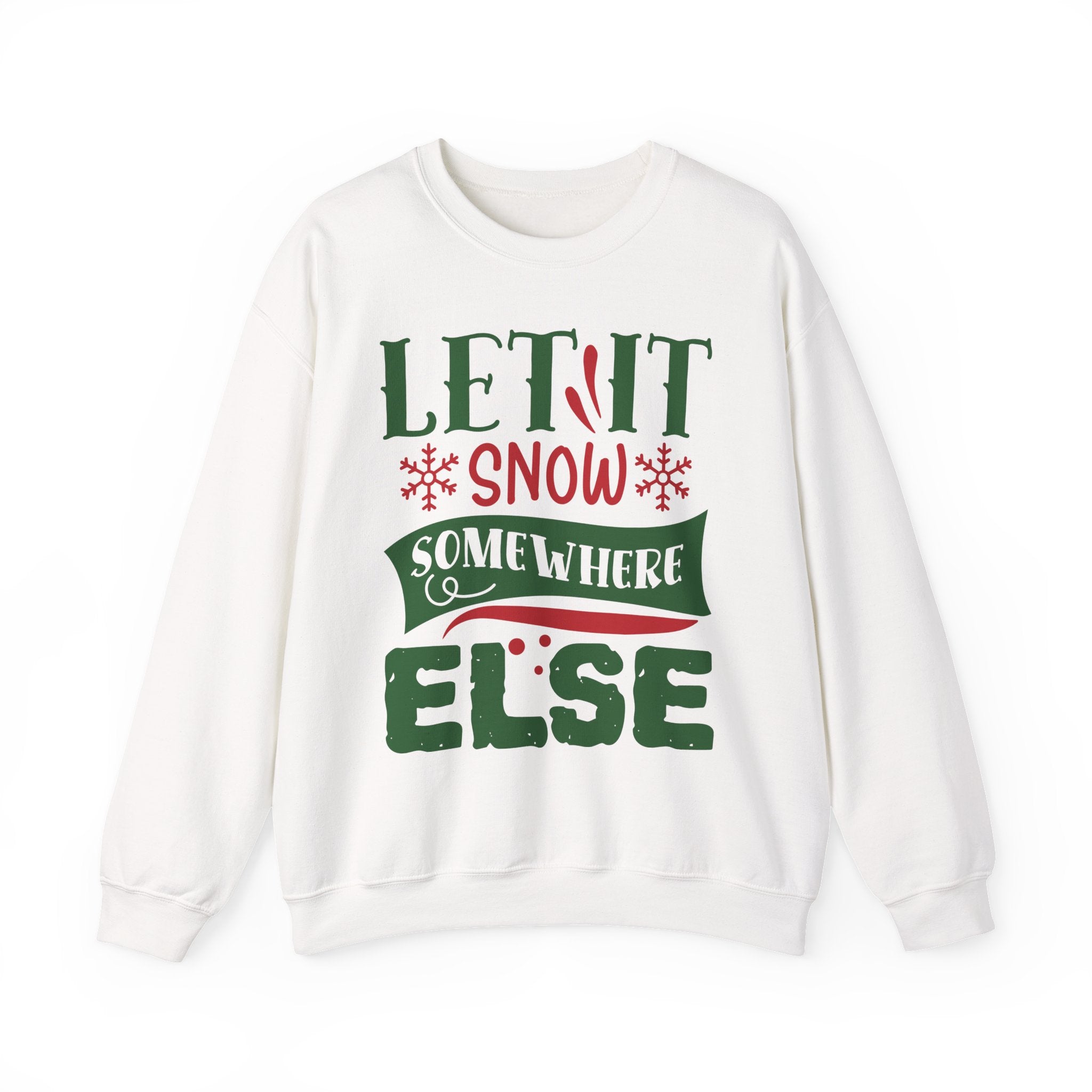 Let It Snow Somewhere Else Crewneck Sweatshirt